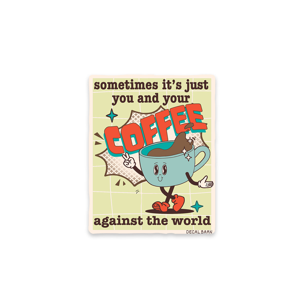 Sometimes It's Just You and Your Coffee Against The World - Vinyl Sticker Decal