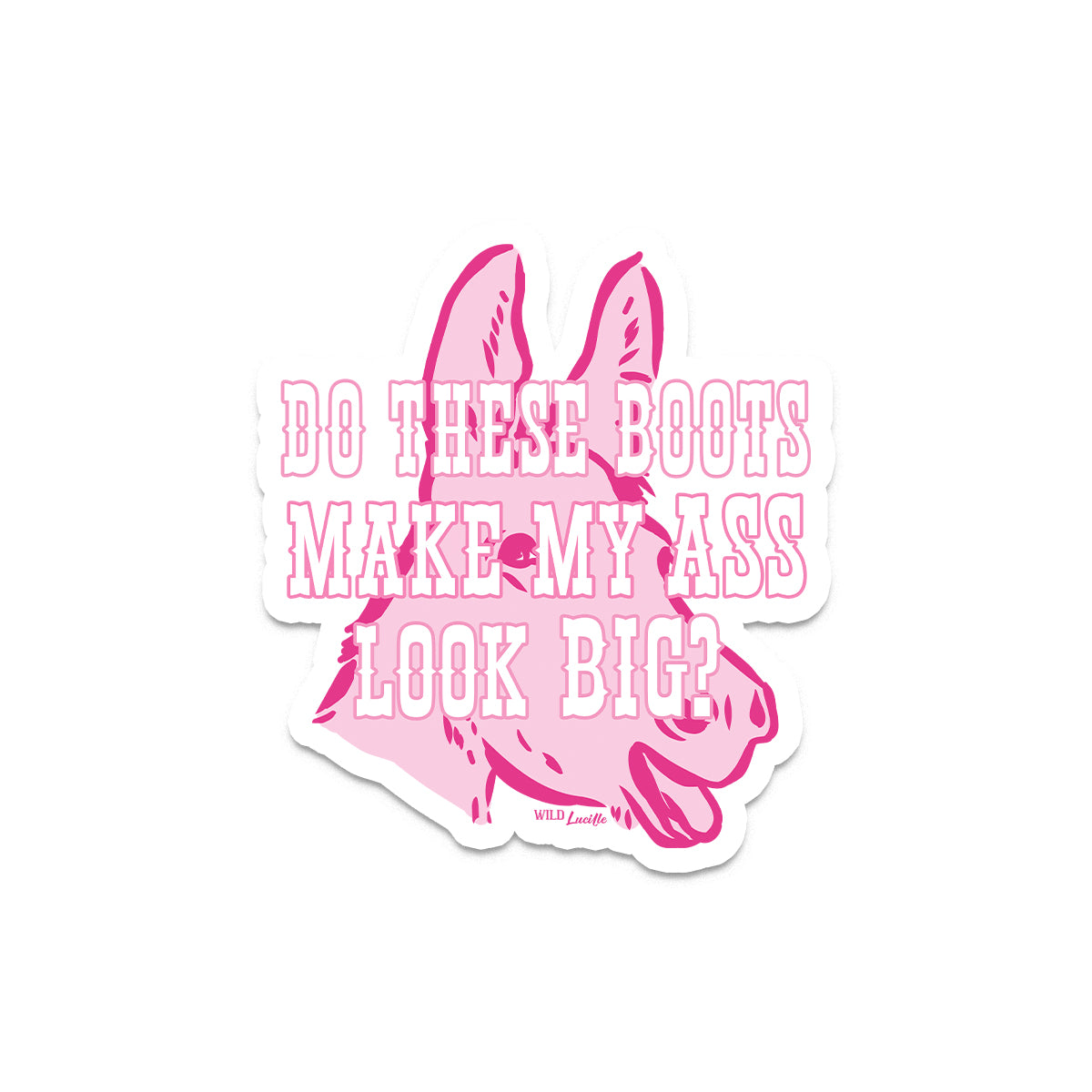 Do These Boots Make My Ass Look Big - Western Vinyl Decal