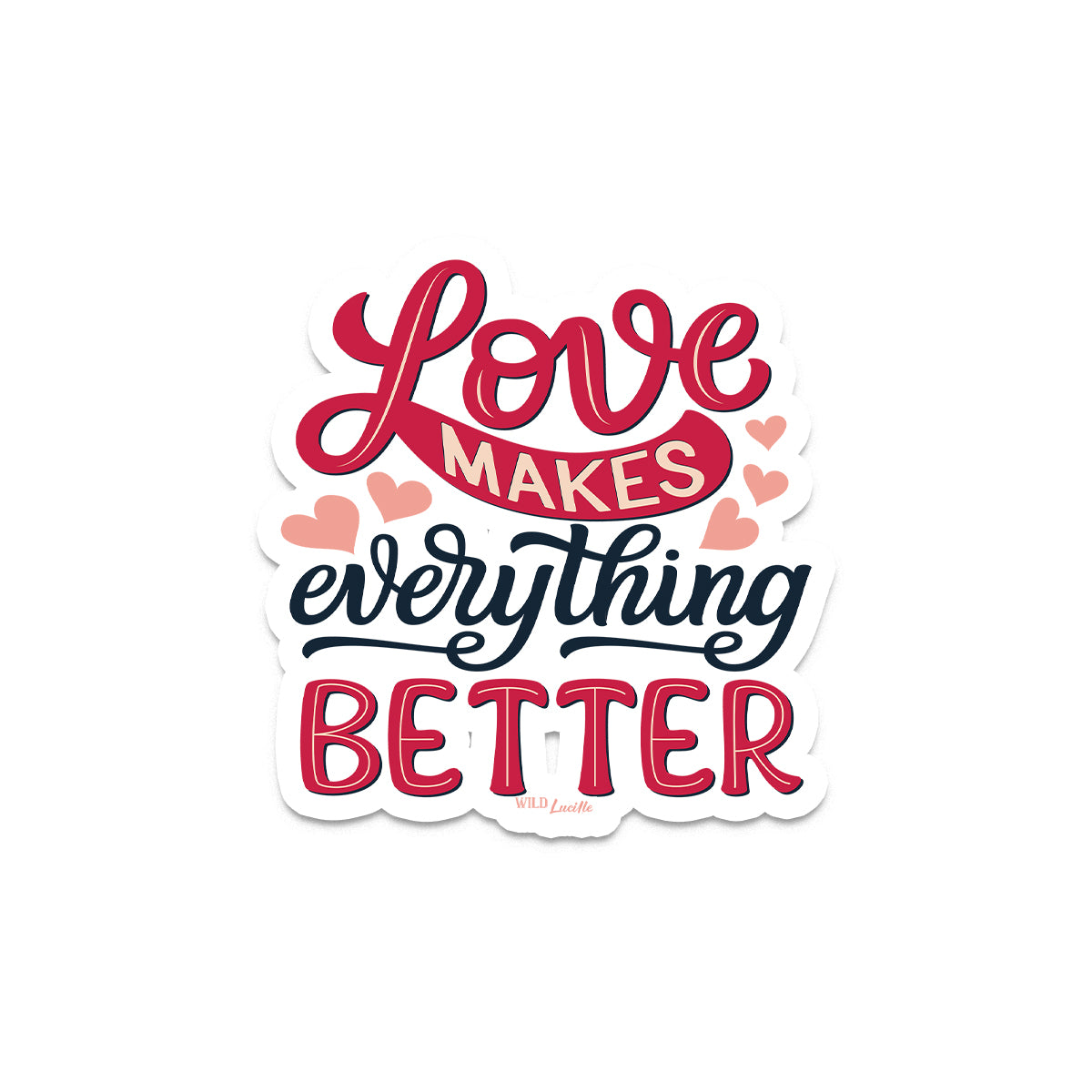 Love Makes Everything Better - Vinyl Decal
