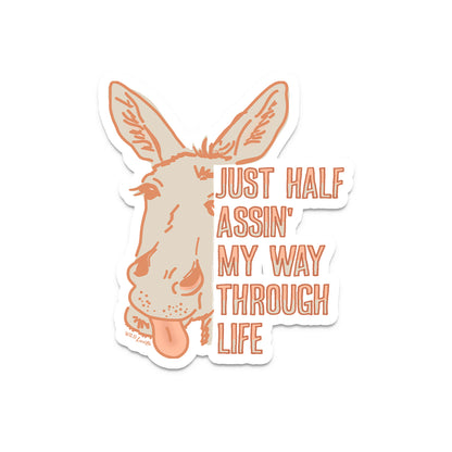 Just Half Assin' My Way Through Life - Vinyl Decal