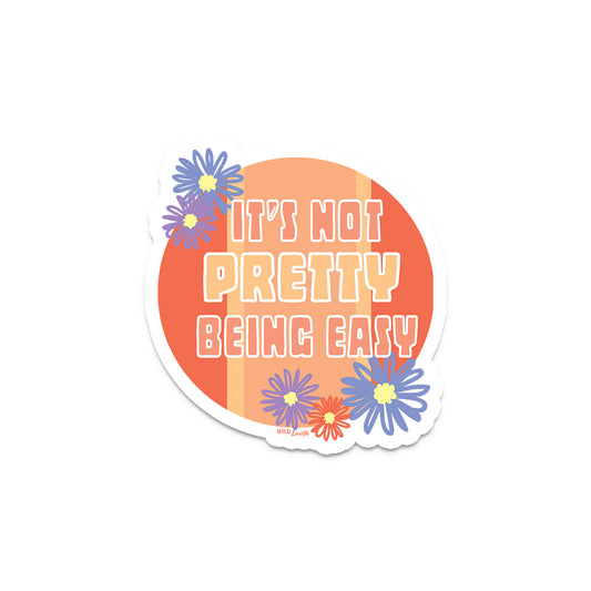 It's Not Pretty Being Easy - Sassy Vinyl Decal