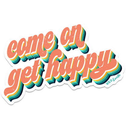 Come On Get Happy - Retro Inspirational Vinyl Decal