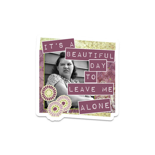 It's a Beautiful Day To Leave Me Alone - Vintage Sassy Decal