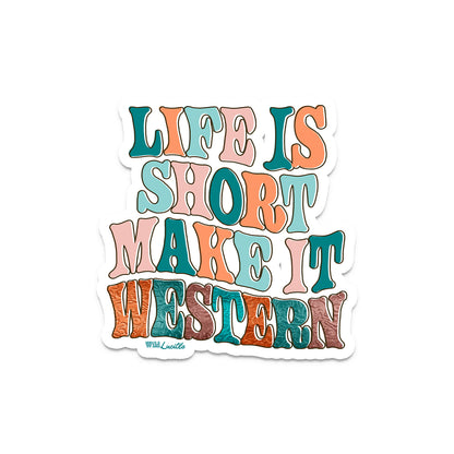 Life is Short Make It Western - Vinyl Decal