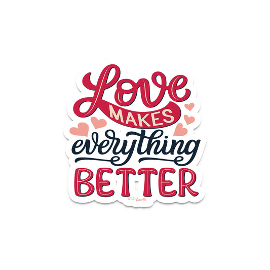 Love Makes Everything Better - Vinyl Decal