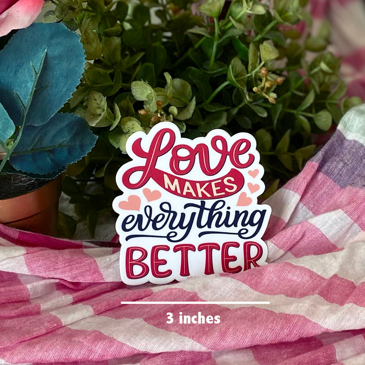 Love Makes Everything Better - Vinyl Decal