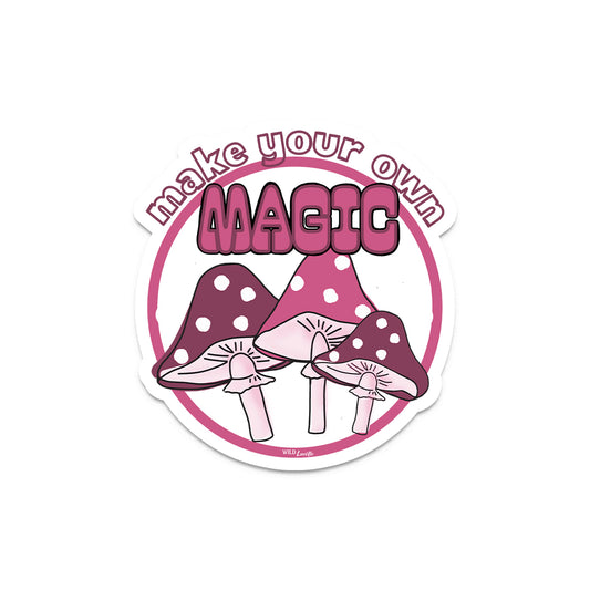 Make Your Own Magic Mushrooms - Inspirational Vinyl Sticker Decal