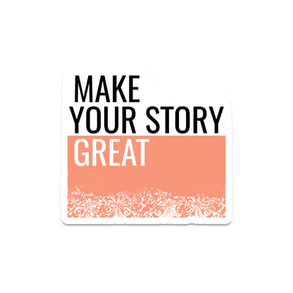 Make Your Story Great - Inspirational Vinyl Sticker Decal