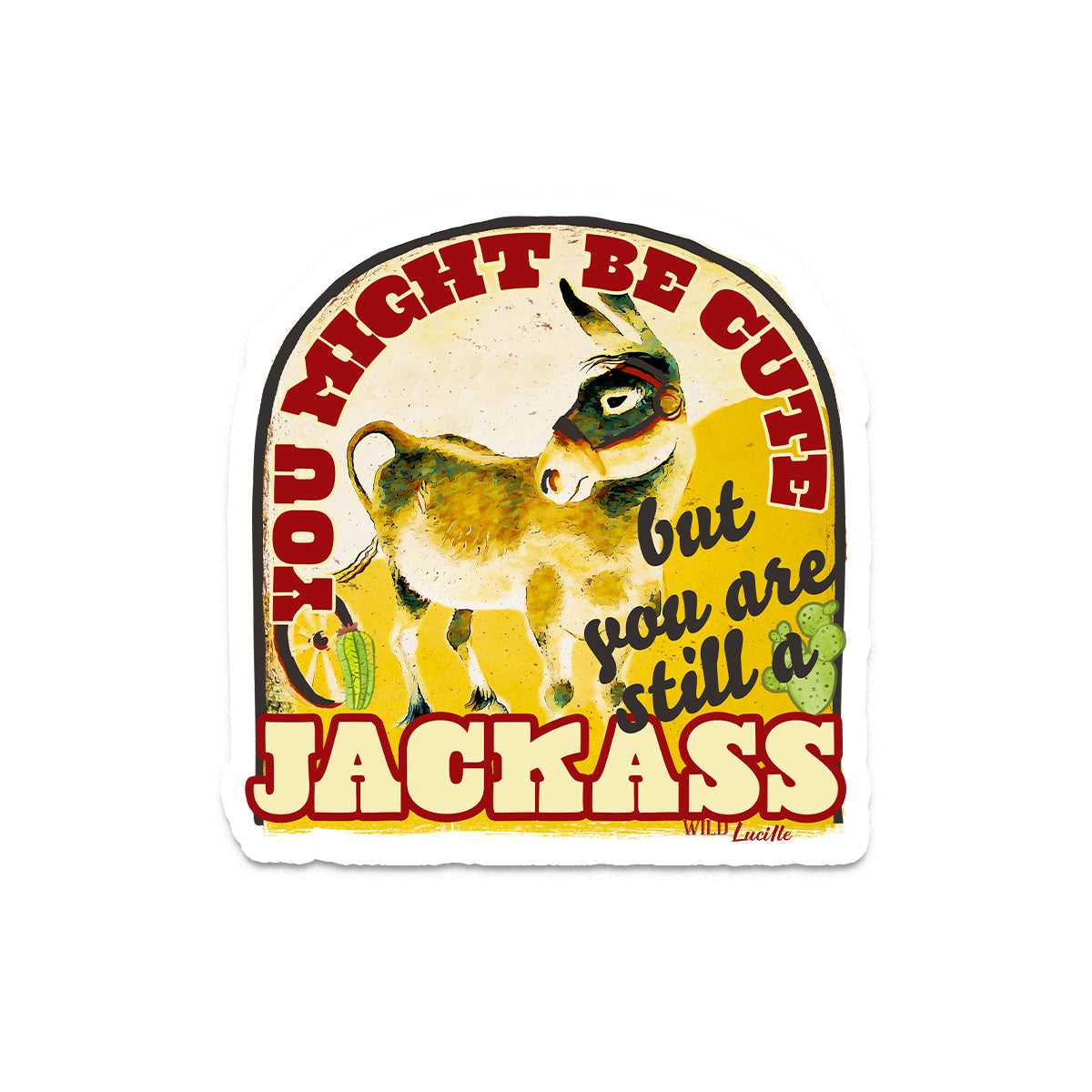 You Might Be Cute But You Are Still A Jackass - Sassy Vinyl Sticker Decal