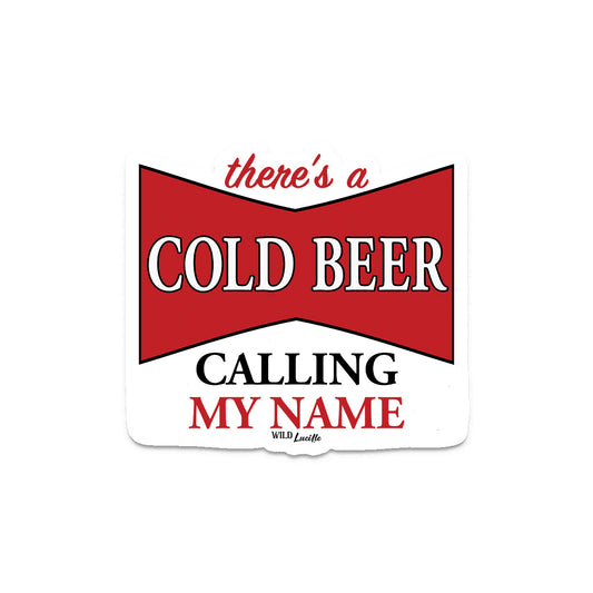 There's a Cold Beer Calling My Name - Vinyl Sticker Decal