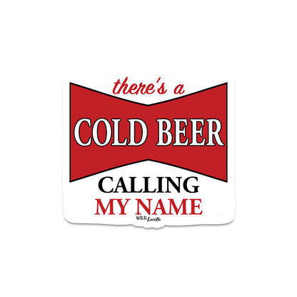 There's a Cold Beer Calling My Name - Vinyl Sticker Decal