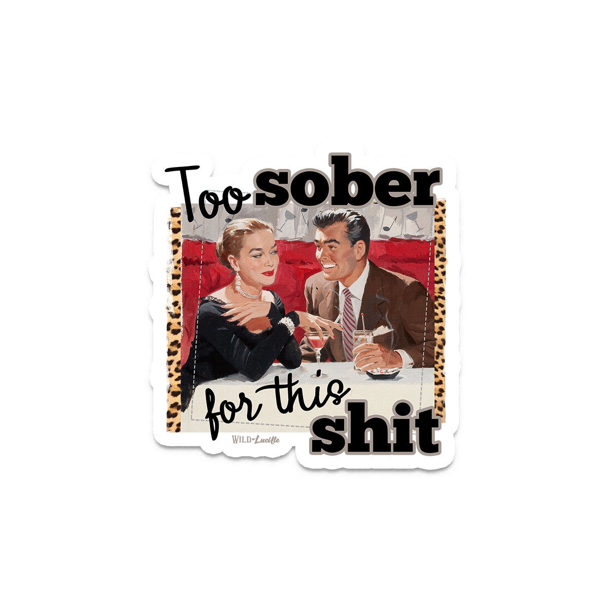 Too Sober For This Shit - Sassy Retro Vinyl Decal