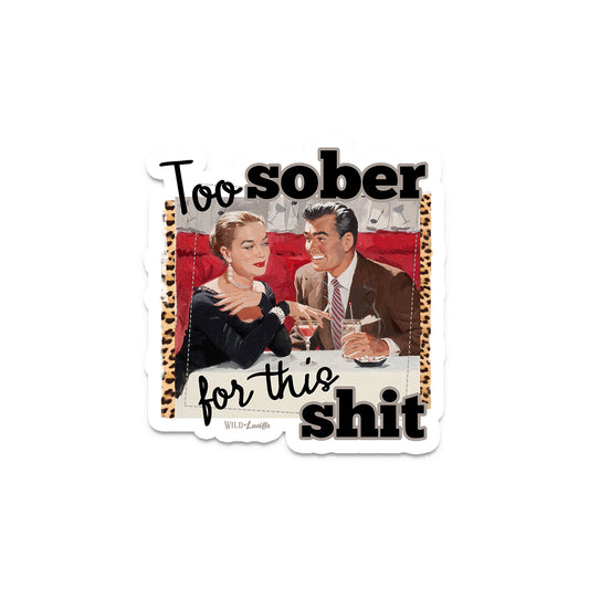 Too Sober For This Shit - Sassy Retro Vinyl Decal