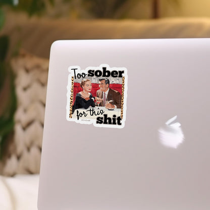 Too Sober For This Shit - Sassy Retro Vinyl Decal