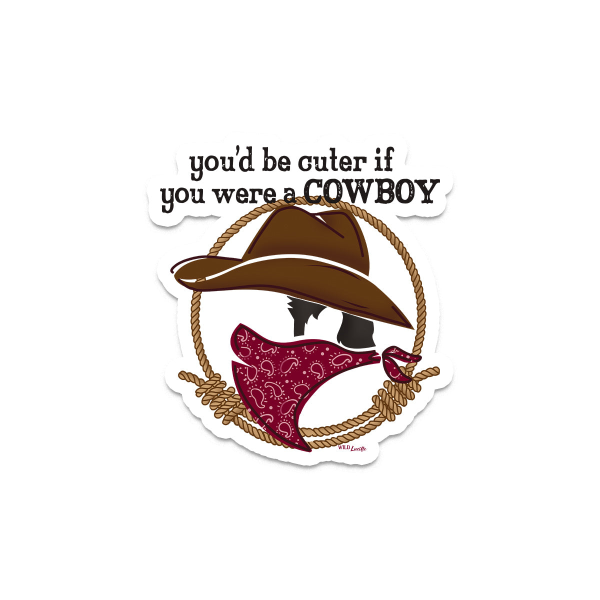 You'd Be Cuter If You Were A Cowboy - Western Vinyl Decal